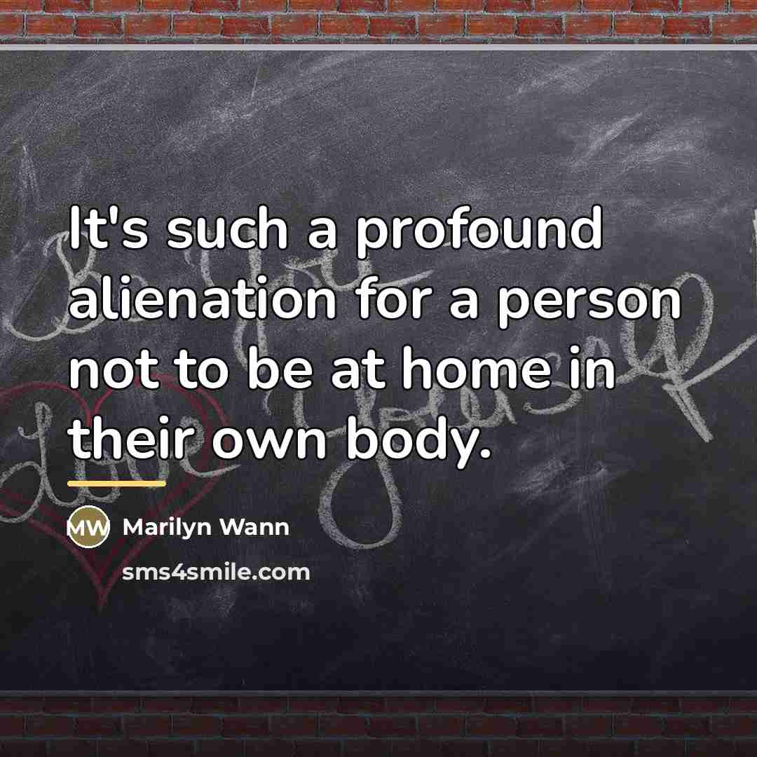 “It's such a profound alienation for a person not to…” quote by Marilyn Wann