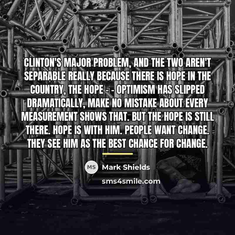 “Clinton's major problem, and the two aren't separable really because…” quote by Mark Shields