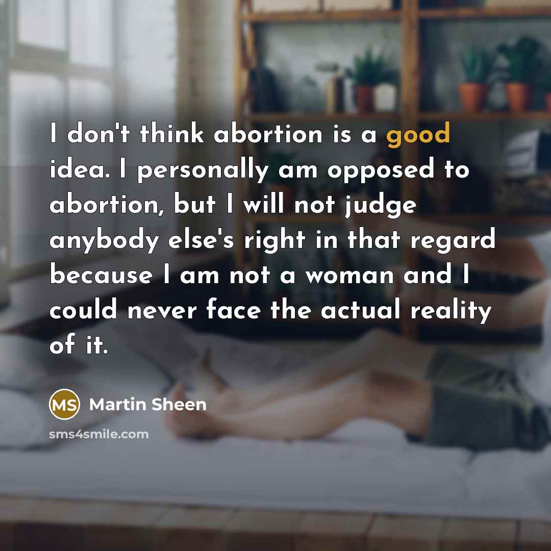 “I don't think abortion is a good idea. I personally…” quote by Martin Sheen