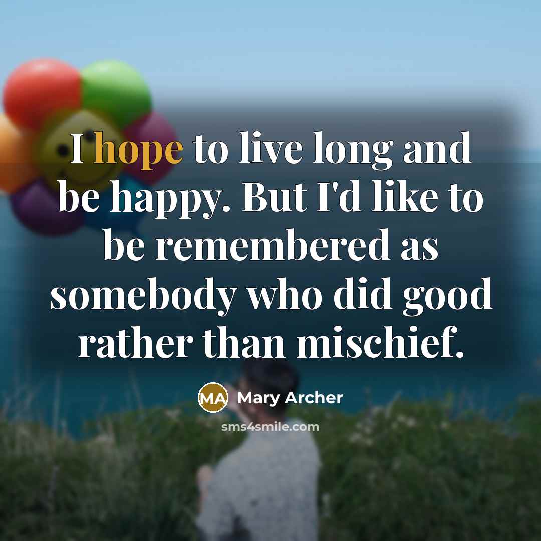 “I hope to live long and be happy. But I'd…” quote by Mary Archer
