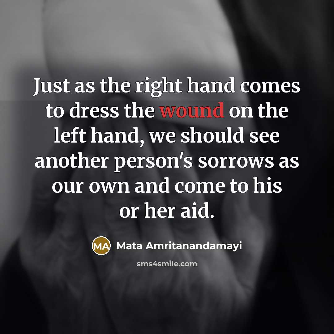 “Just as the right hand comes to dress the wound…” quote by Mata Amritanandamayi