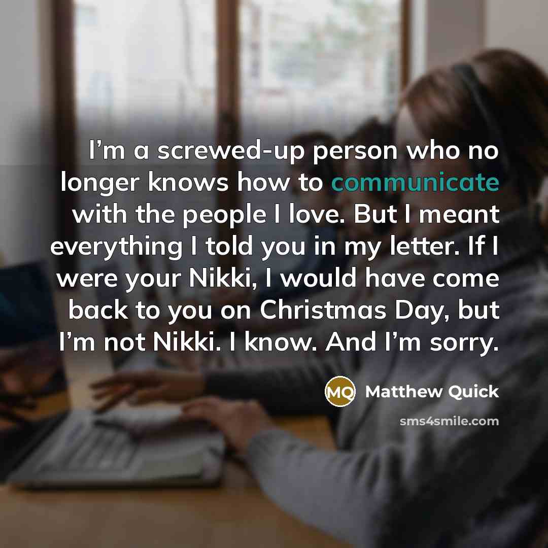 “I’m a screwed-up person who no longer knows how to…” quote by Matthew Quick