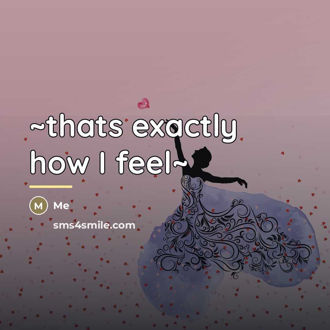 “~thats exactly how I feel~…” quote by Me