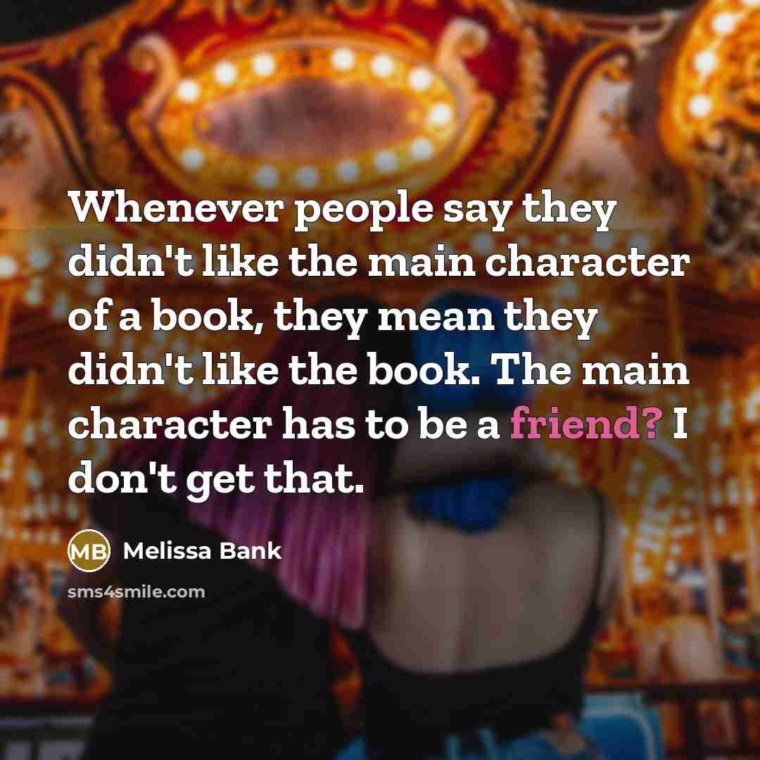 “Whenever people say they didn't like the main character of…” quote by Melissa Bank
