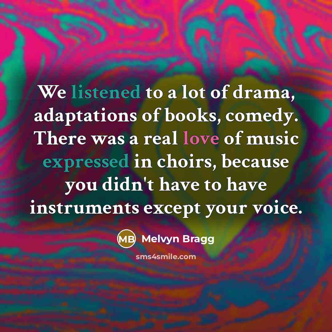 “We listened to a lot of drama, adaptations of books,…” quote by Melvyn Bragg