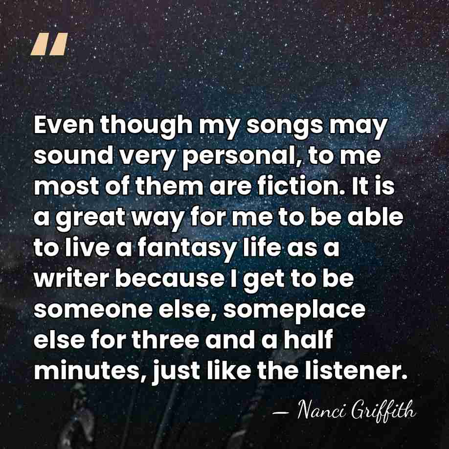 Even though my songs may sound very personal, to me most of&hellip; - Nanci Griffith