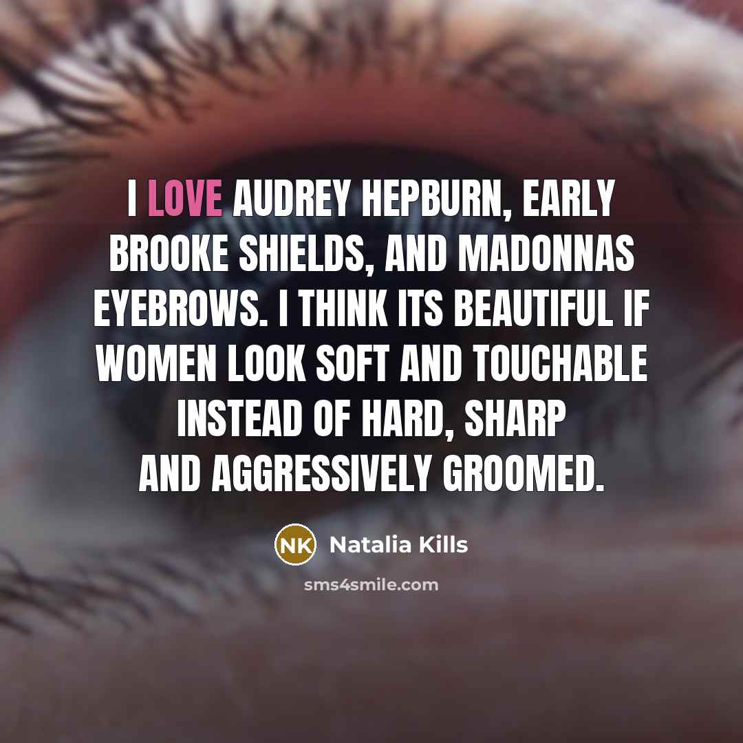 “I love Audrey Hepburn, early Brooke Shields, and Madonnas eyebrows.…” quote by Natalia Kills