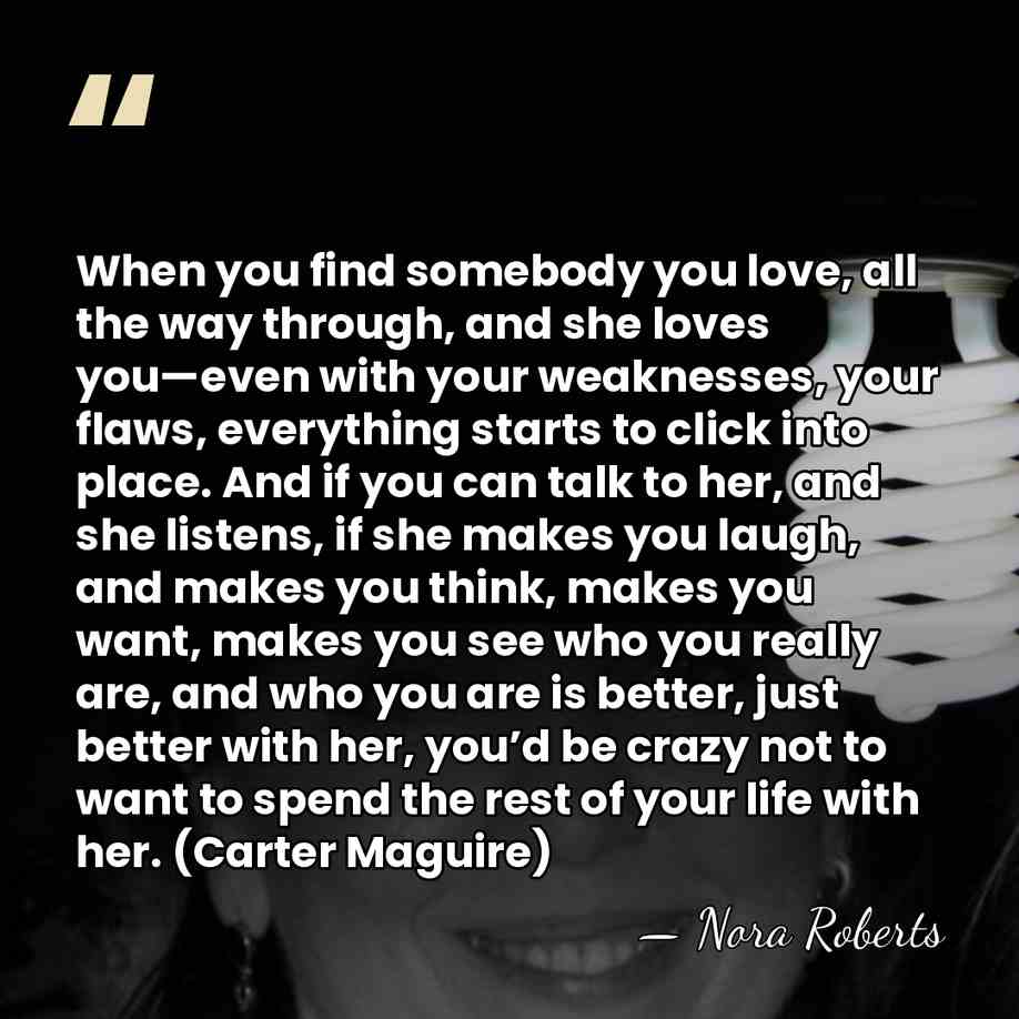 When you find somebody you love, all the way through, and she&hellip; - Nora Roberts