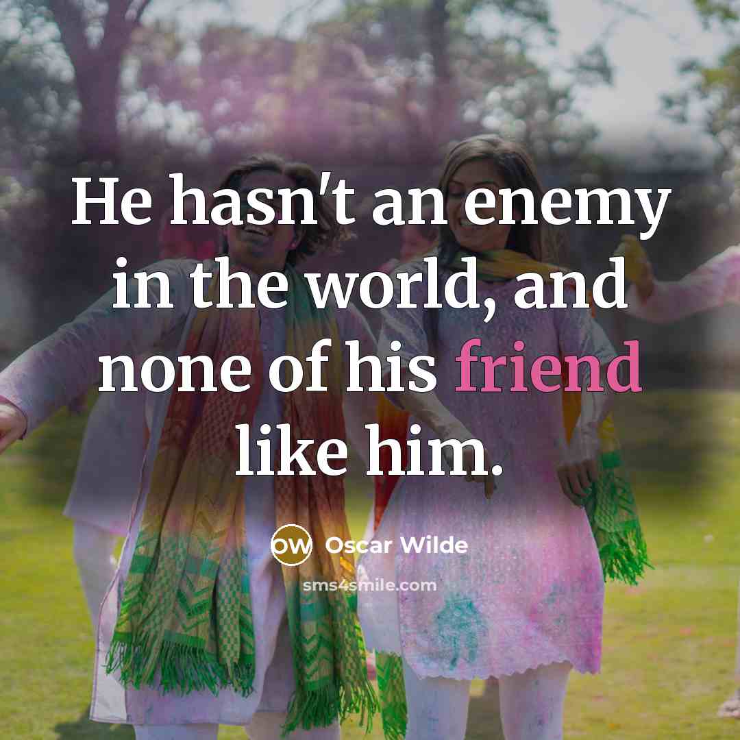 “He hasn't an enemy in the world, and none of…” quote by Oscar Wilde