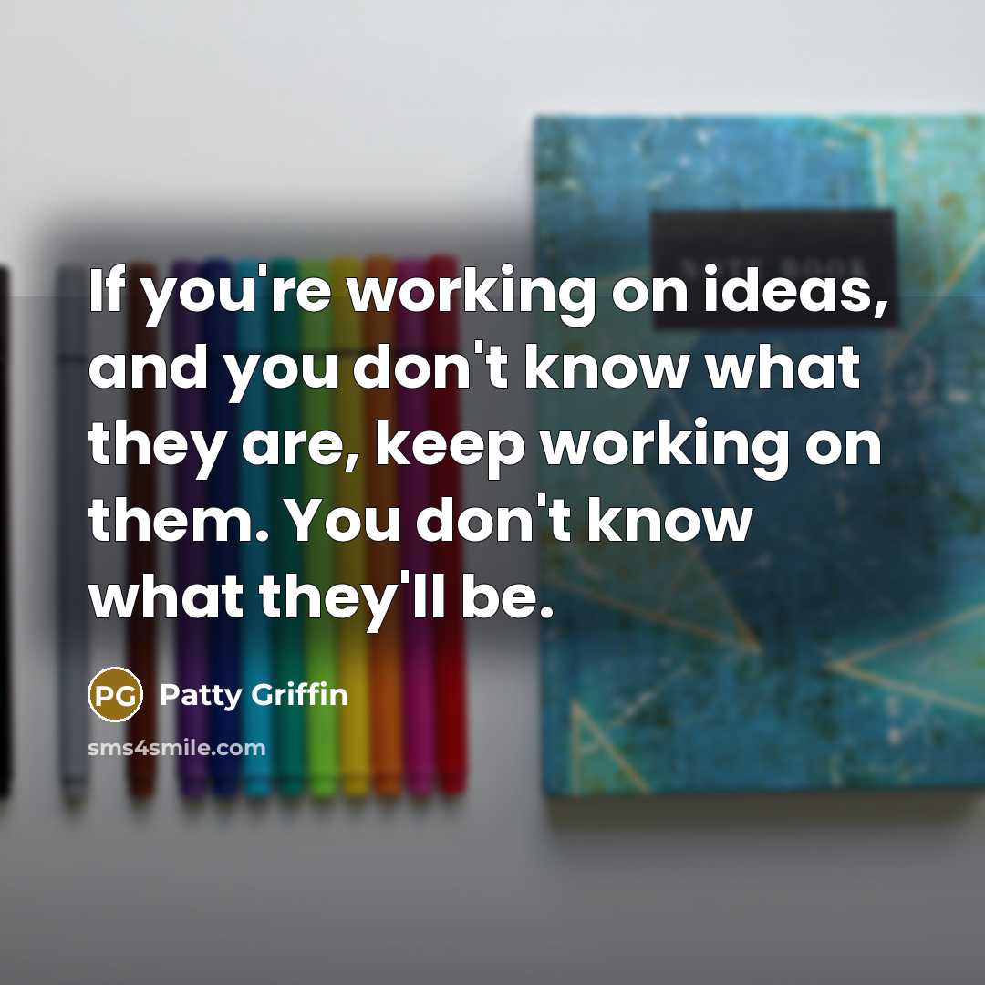 “If you're working on ideas, and you don't know what…” quote by Patty Griffin