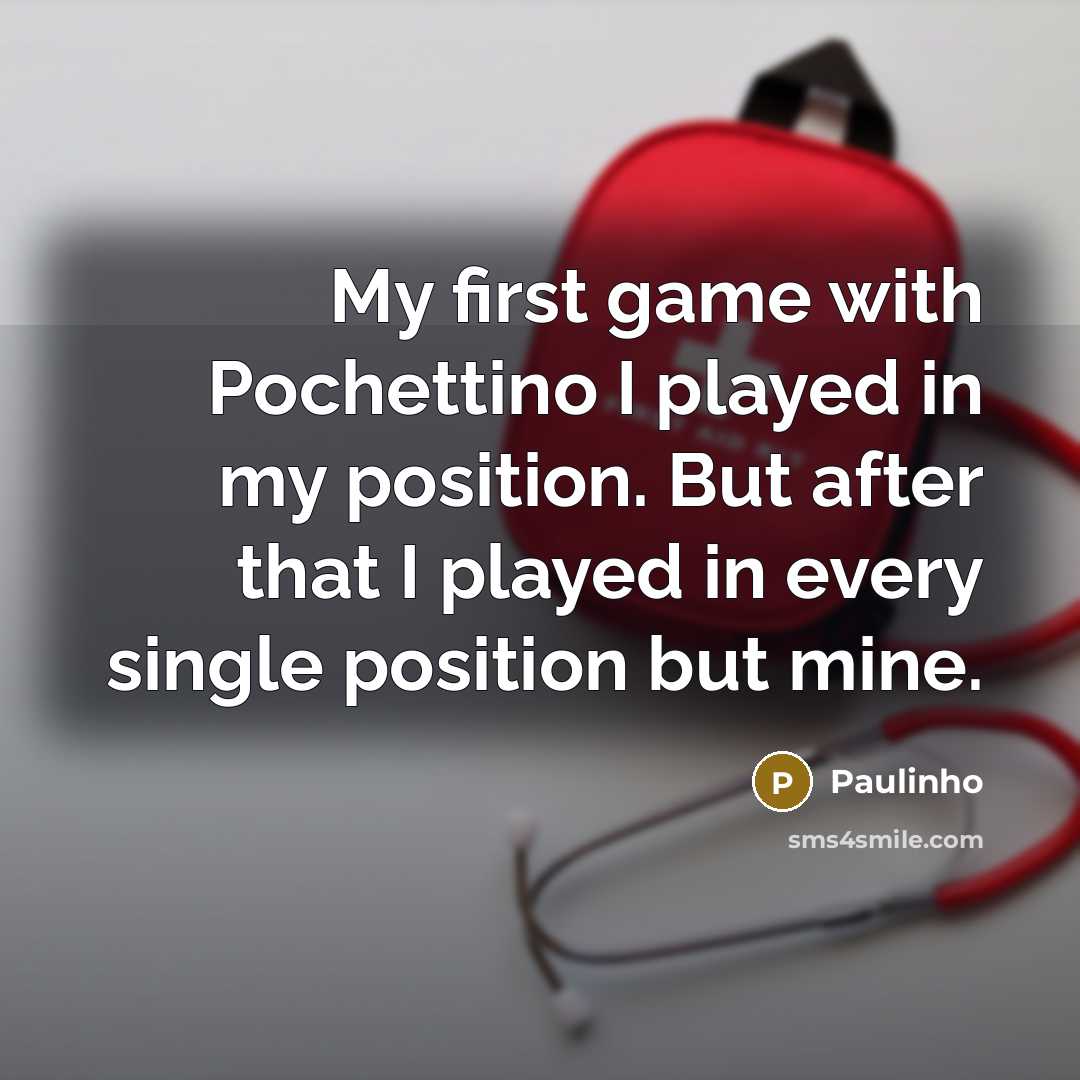 “My first game with Pochettino I played in my position.…” quote by Paulinho