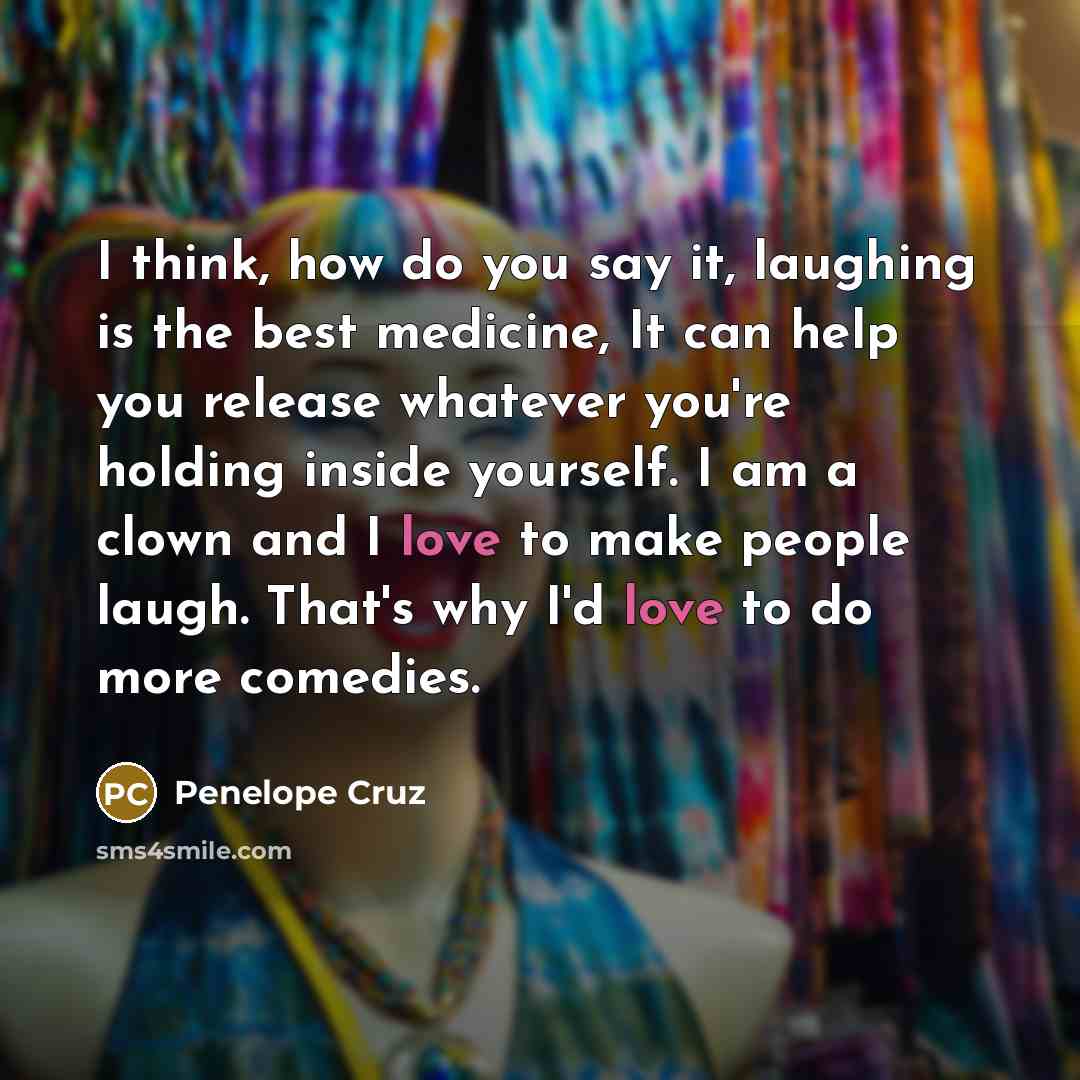 “I think, how do you say it, laughing is the…” quote by Penelope Cruz