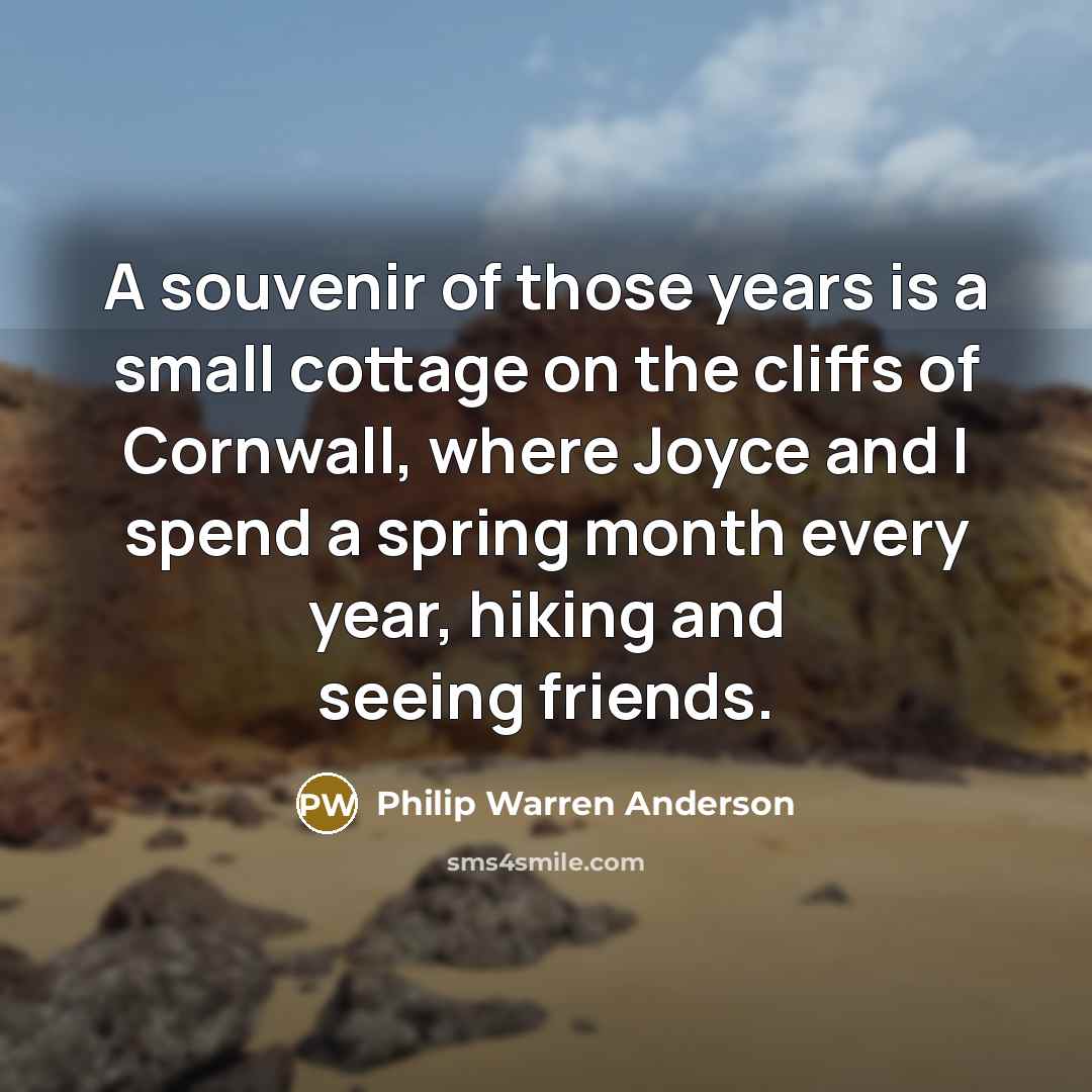 “A souvenir of those years is a small cottage on…” quote by Philip Warren Anderson