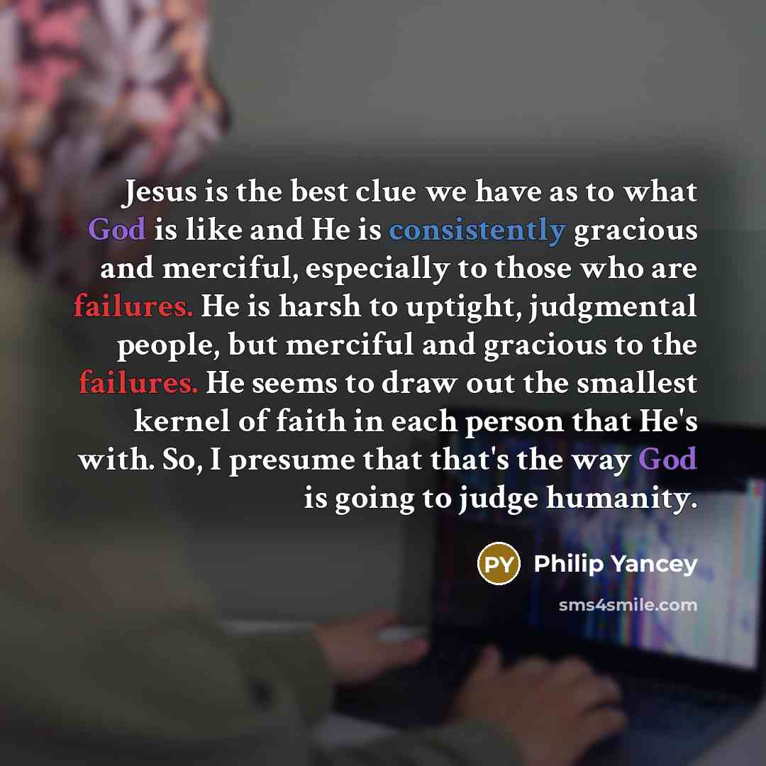 “Jesus is the best clue we have as to what…” quote by Philip Yancey
