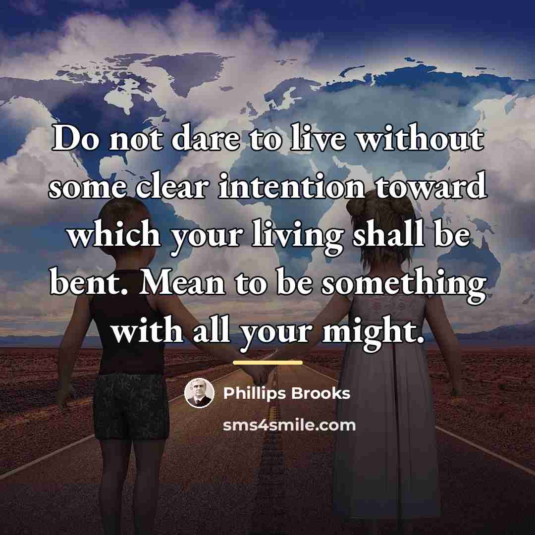 “Do not dare to live without some clear intention toward…” quote by Phillips Brooks