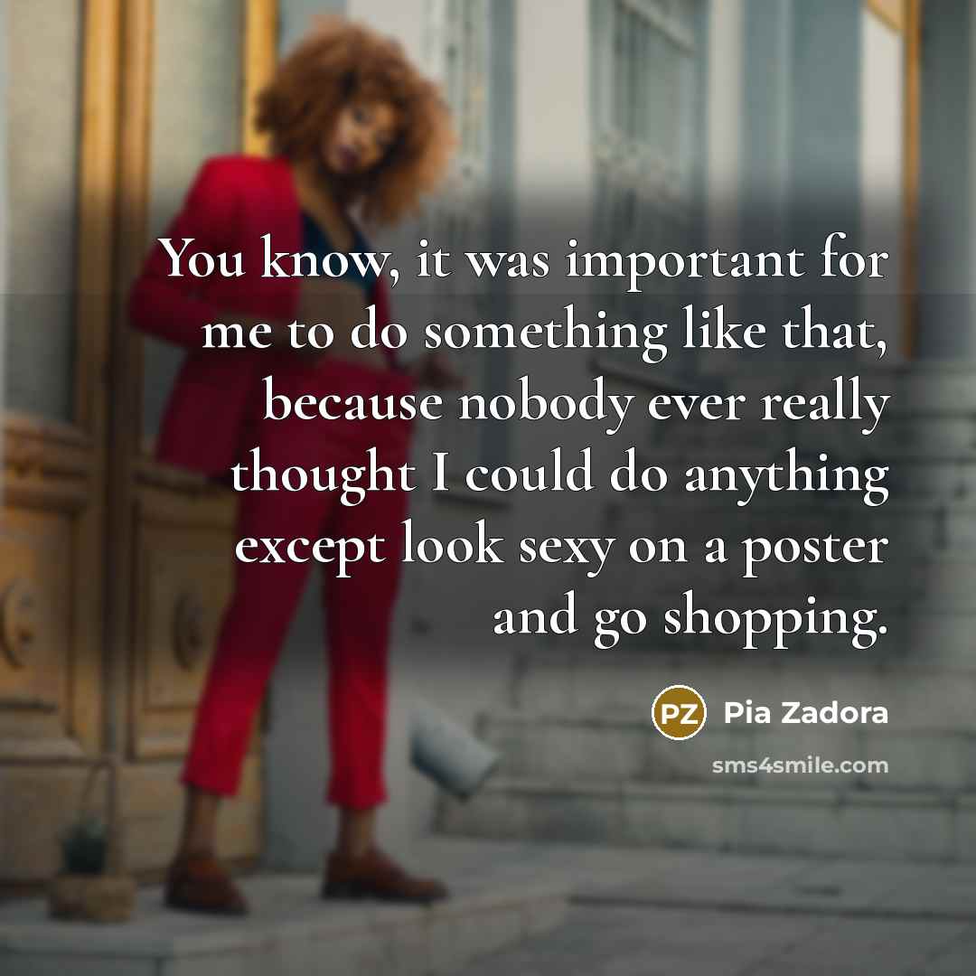 “You know, it was important for me to do something…” quote by Pia Zadora