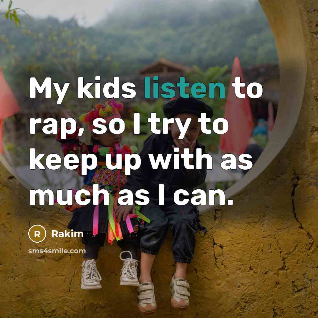 “My kids listen to rap, so I try to keep…” quote by Rakim