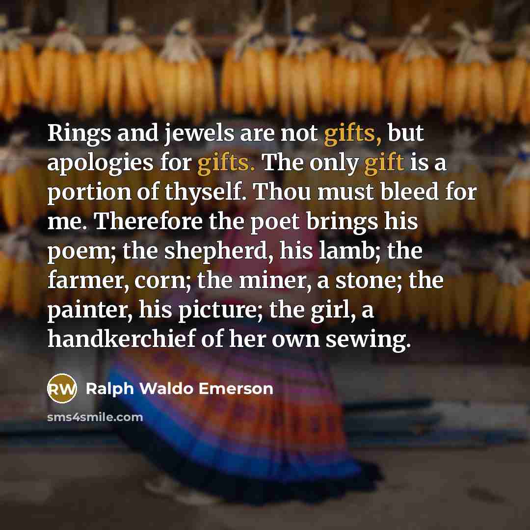 “Rings and jewels are not gifts, but apologies for gifts.…” quote by Ralph Waldo Emerson