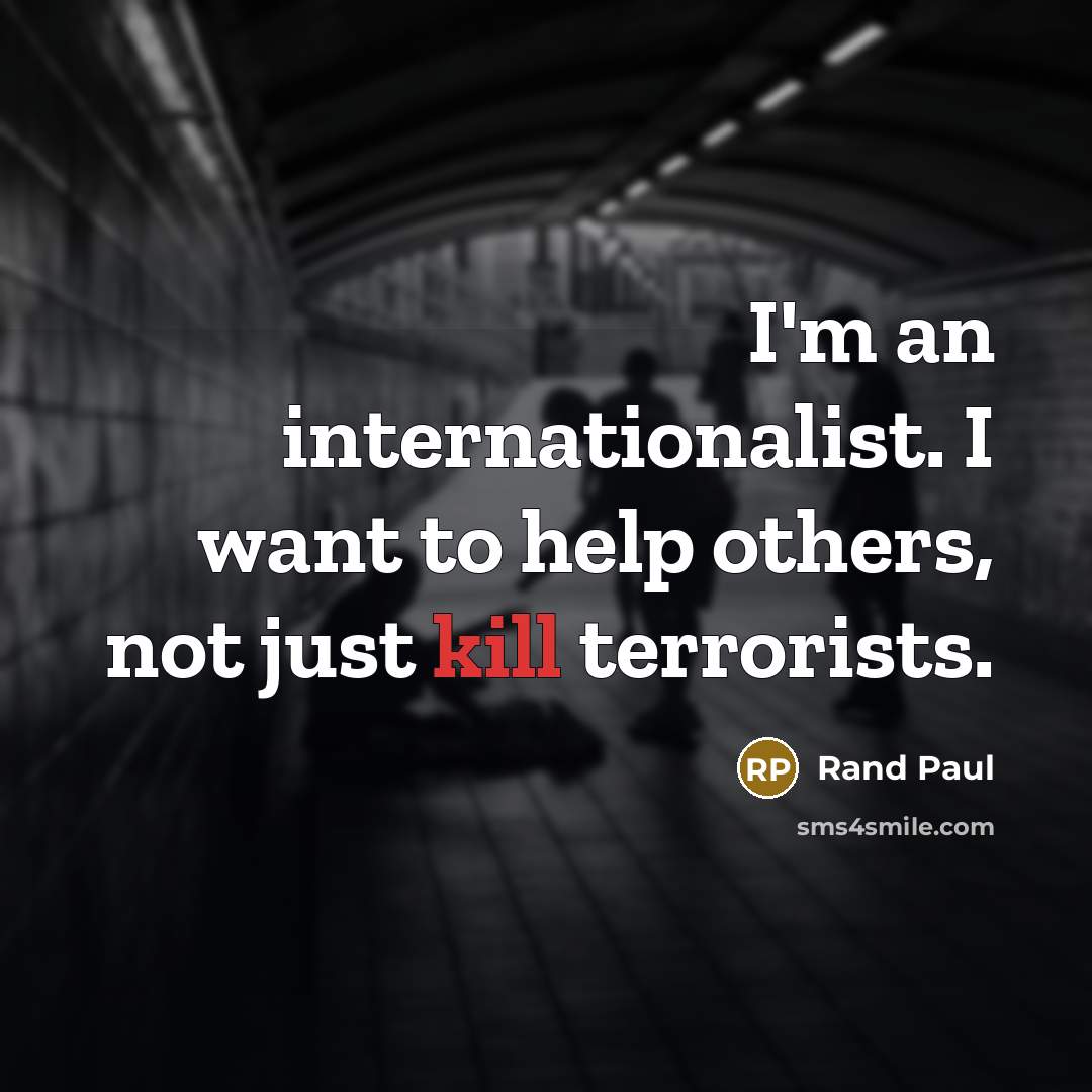 “I'm an internationalist. I want to help others, not just…” quote by Rand Paul