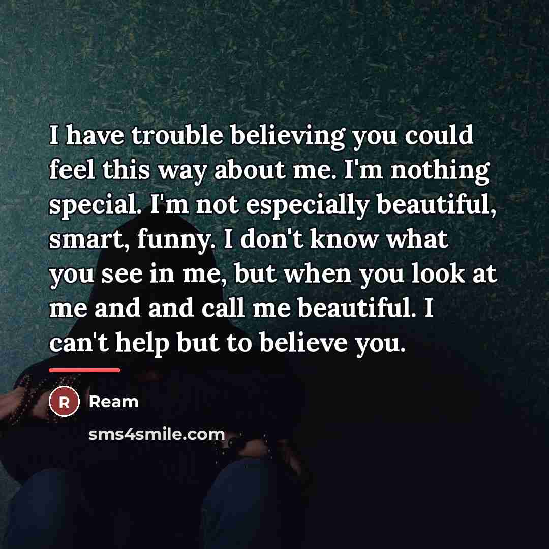 “I have trouble believing you could feel this way about…” quote by Ream