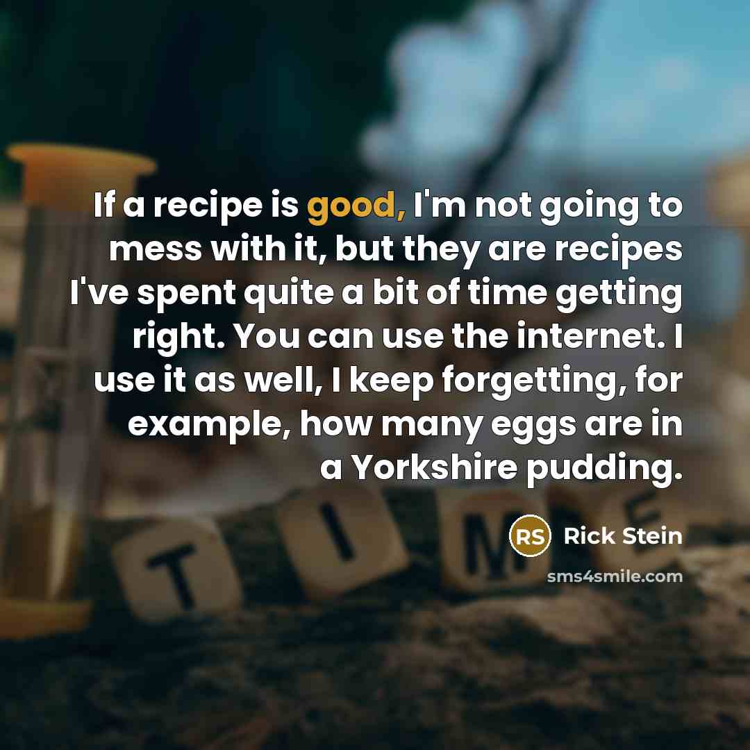 “If a recipe is good, I'm not going to mess…” quote by Rick Stein