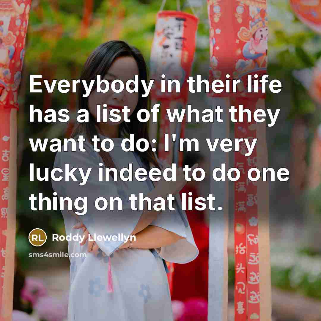 “Everybody in their life has a list of what they…” quote by Roddy Llewellyn
