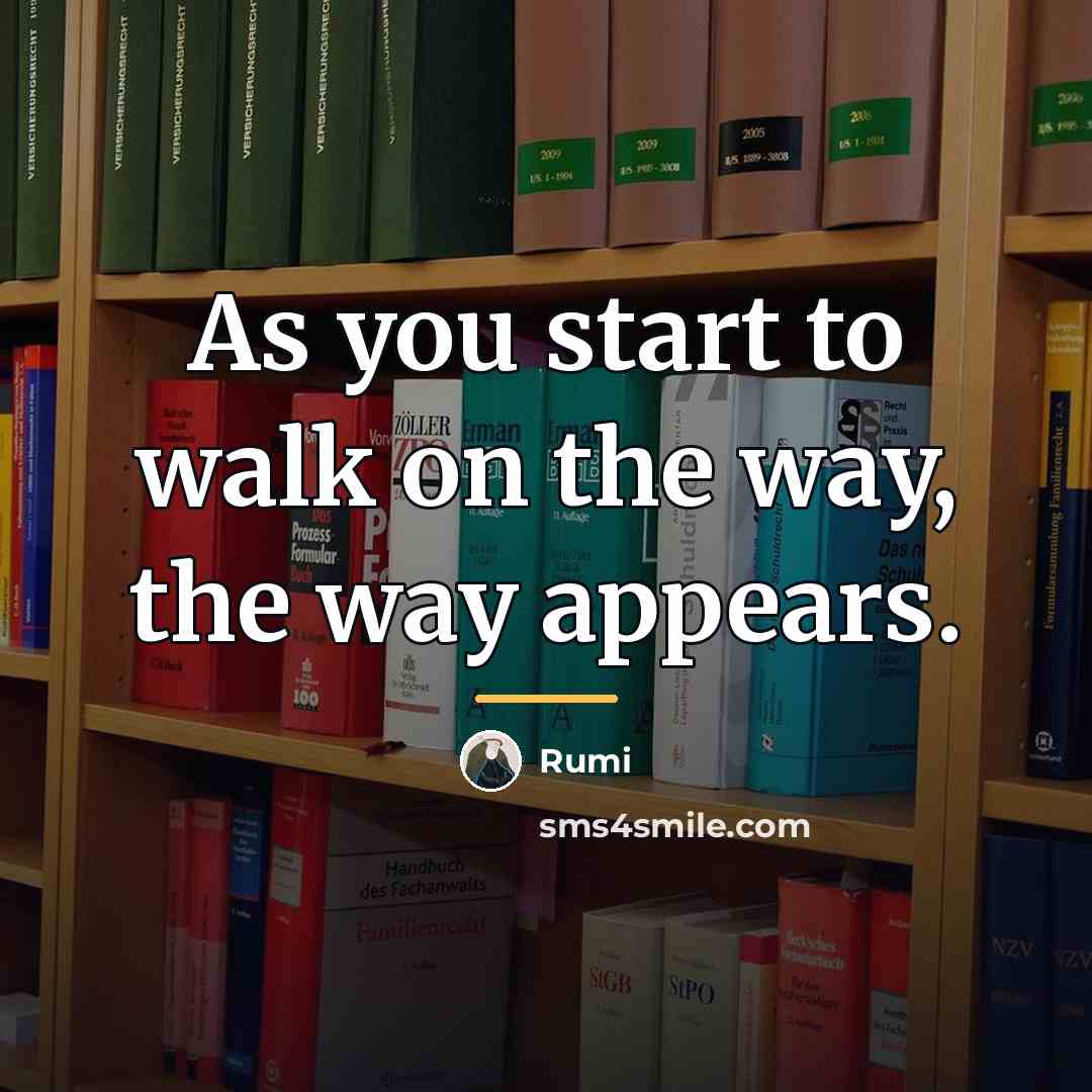 “As you start to walk on the way, the way…” quote by Rumi