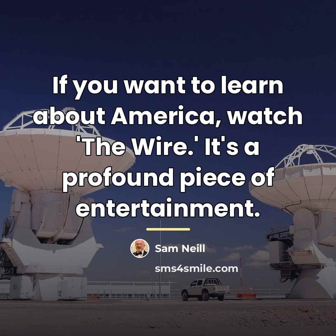 “If you want to learn about America, watch 'The Wire.'…” quote by Sam Neill
