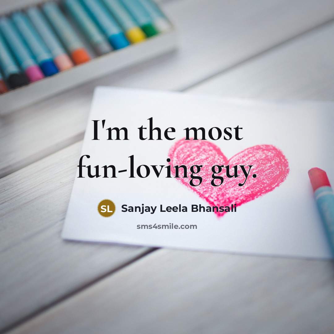 “I'm the most fun-loving guy.…” quote by Sanjay Leela Bhansali