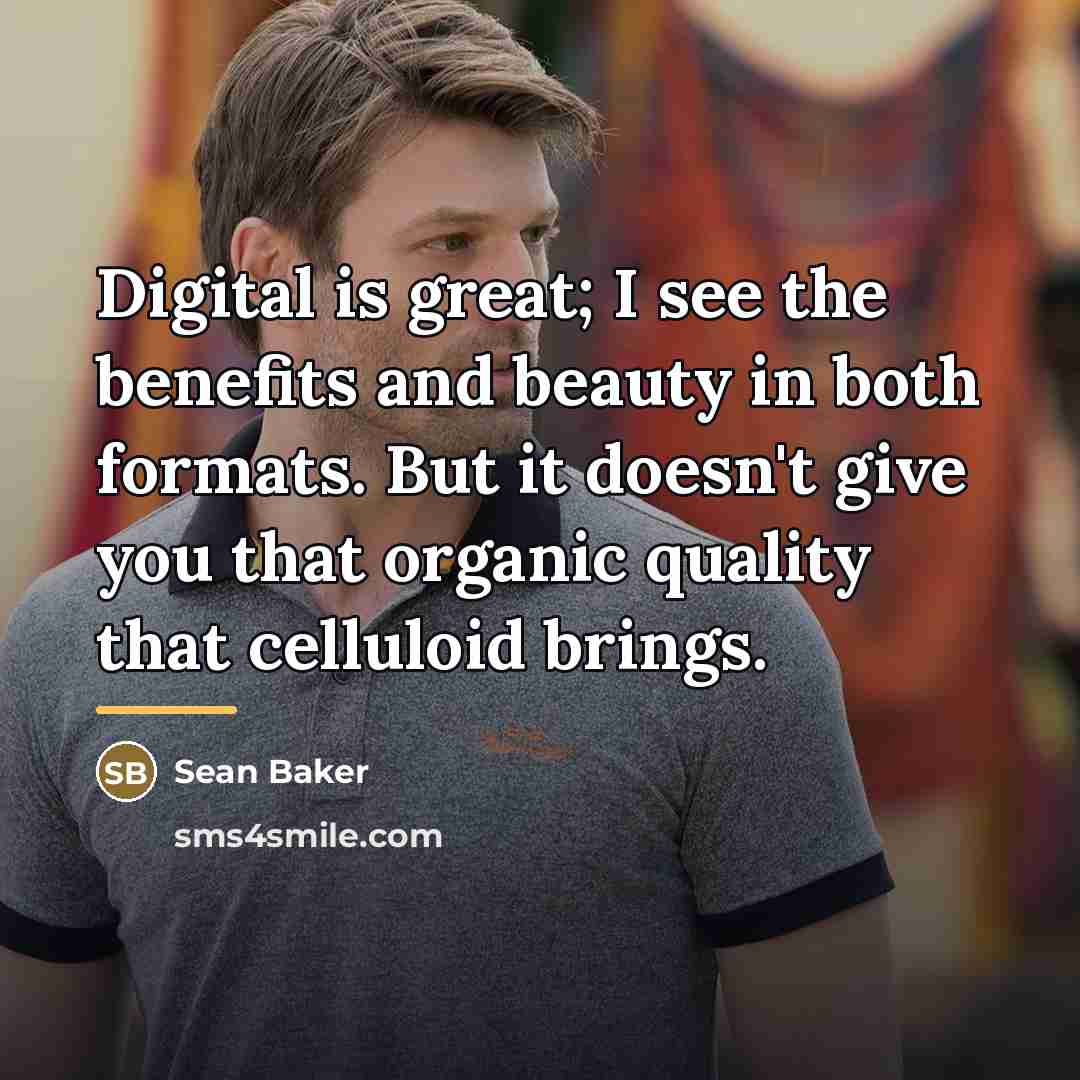 “Digital is great; I see the benefits and beauty in…” quote by Sean Baker