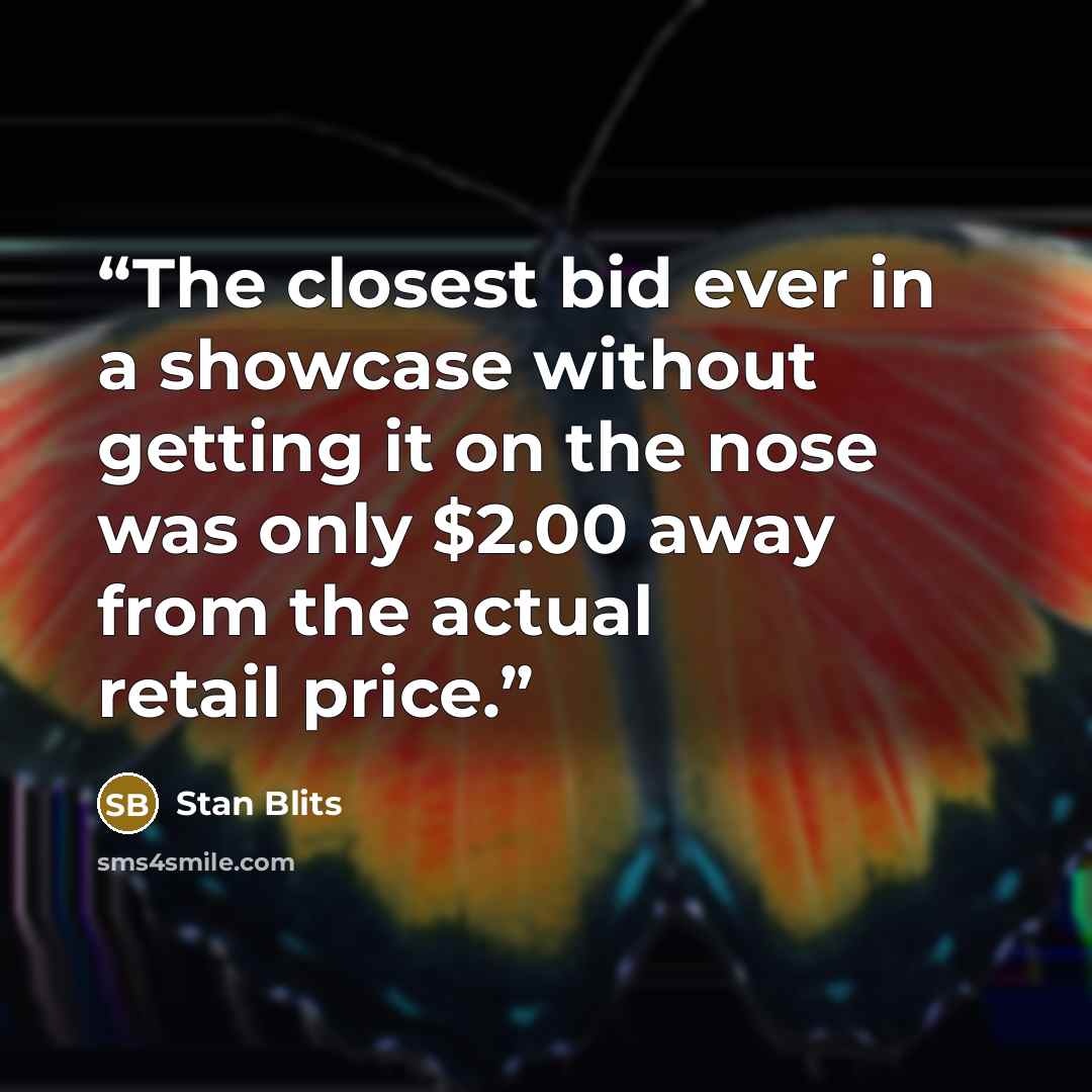 “The closest bid ever in a showcase without getting it on the nose was only $2.00 away from the actual retail price.” quote by Stan Blits