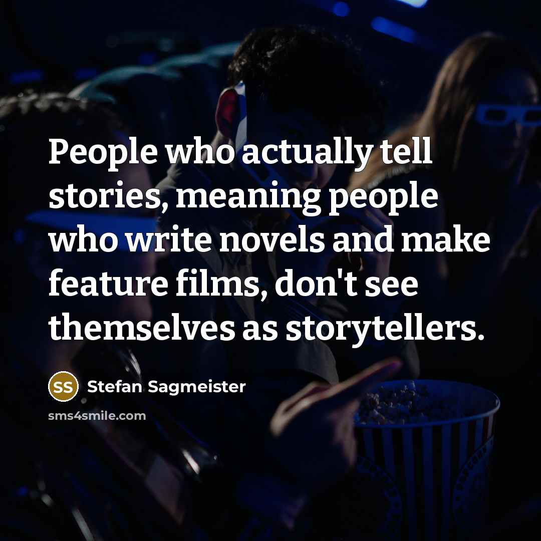 “People who actually tell stories, meaning people who write novels…” quote by Stefan Sagmeister