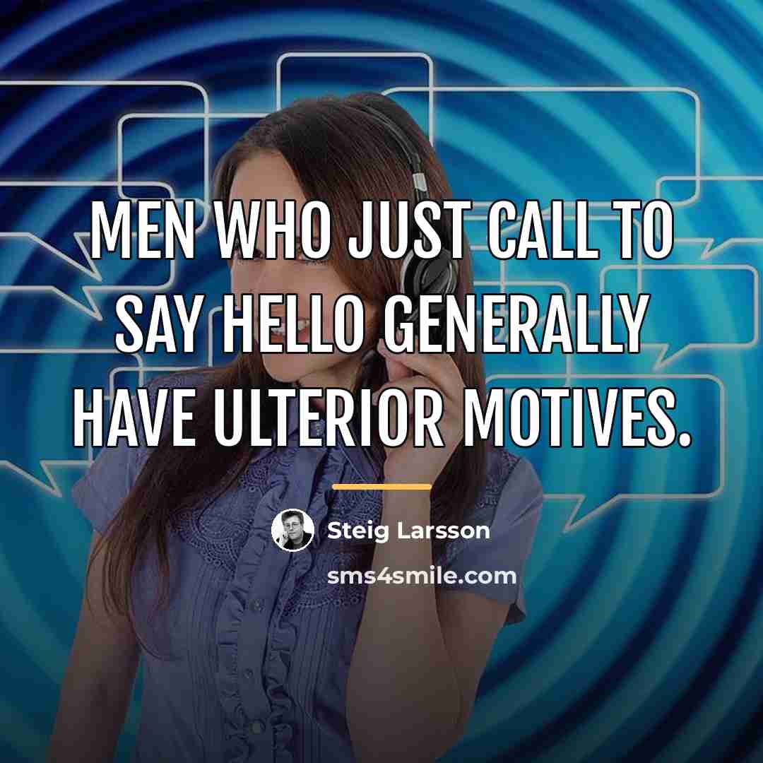 “Men who just call to say hello generally have ulterior…” quote by Steig Larsson