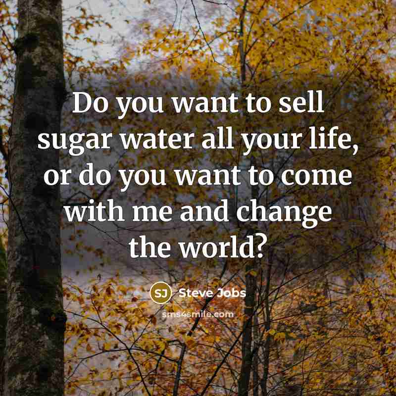 “Do you want to sell sugar water all your life,…” quote by Steve Jobs