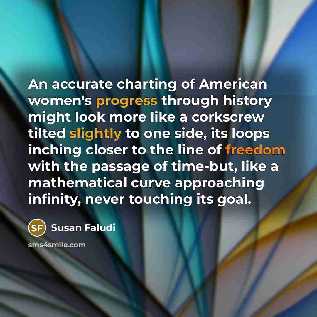 “An accurate charting of American women's progress through history might…” quote by Susan Faludi