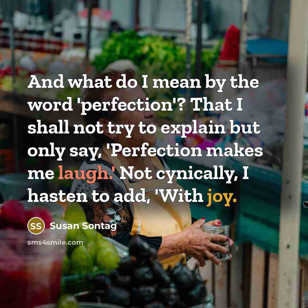 “And what do I mean by the word 'perfection'? That…” quote by Susan Sontag