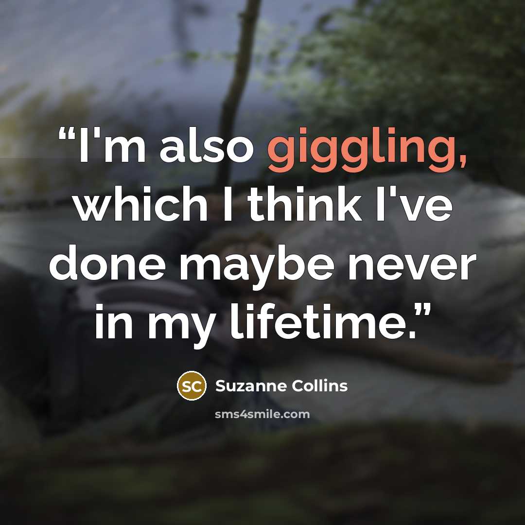 “I'm also giggling, which I think I've done maybe never in my lifetime.” quote by Suzanne Collins