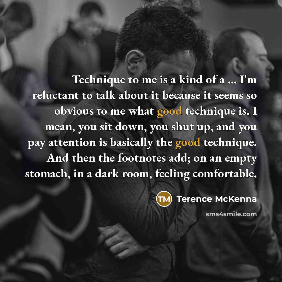 “Technique to me is a kind of a ... I'm…” quote by Terence McKenna
