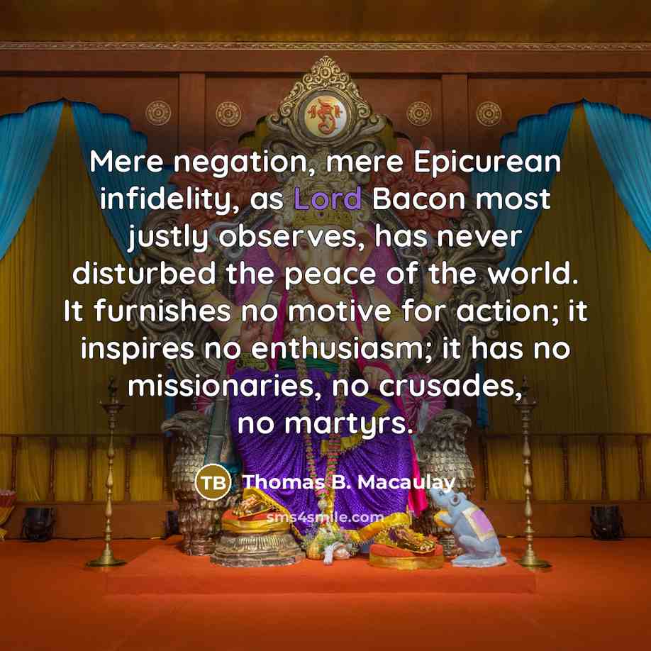 “Mere negation, mere Epicurean infidelity, as Lord Bacon most justly…” quote by Thomas B. Macaulay