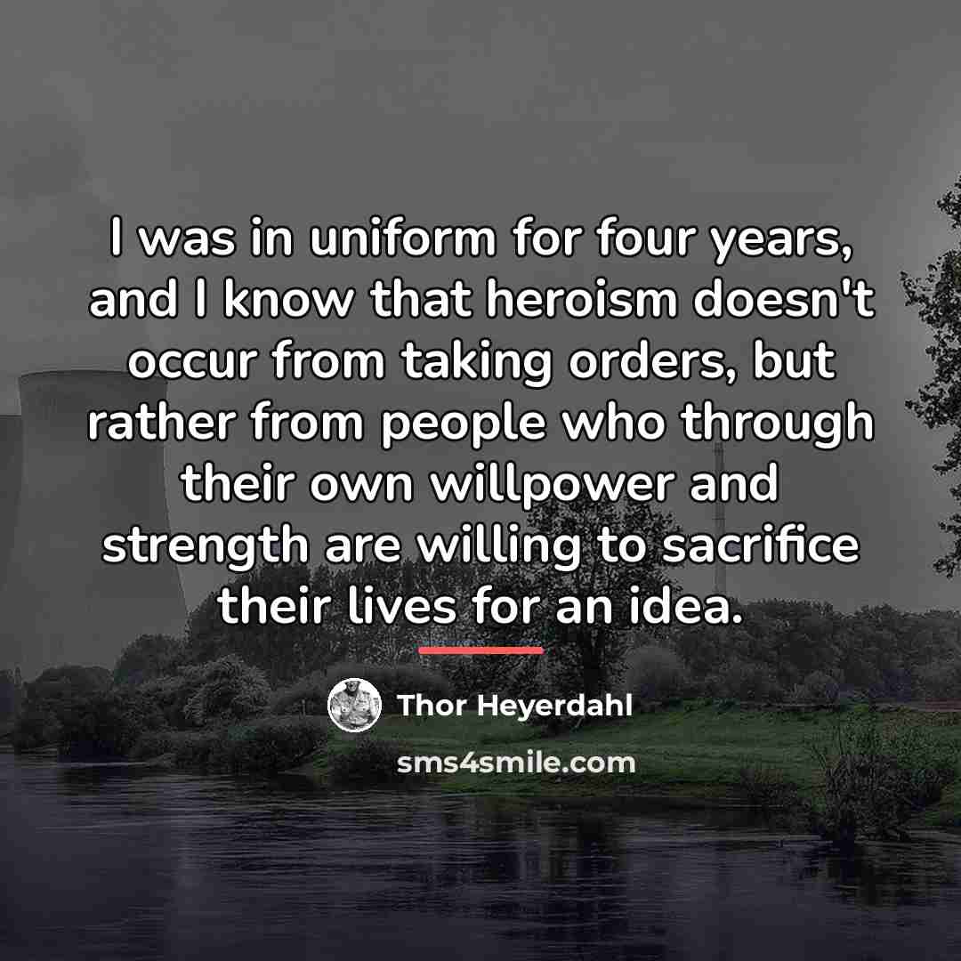 “I was in uniform for four years, and I know…” quote by Thor Heyerdahl