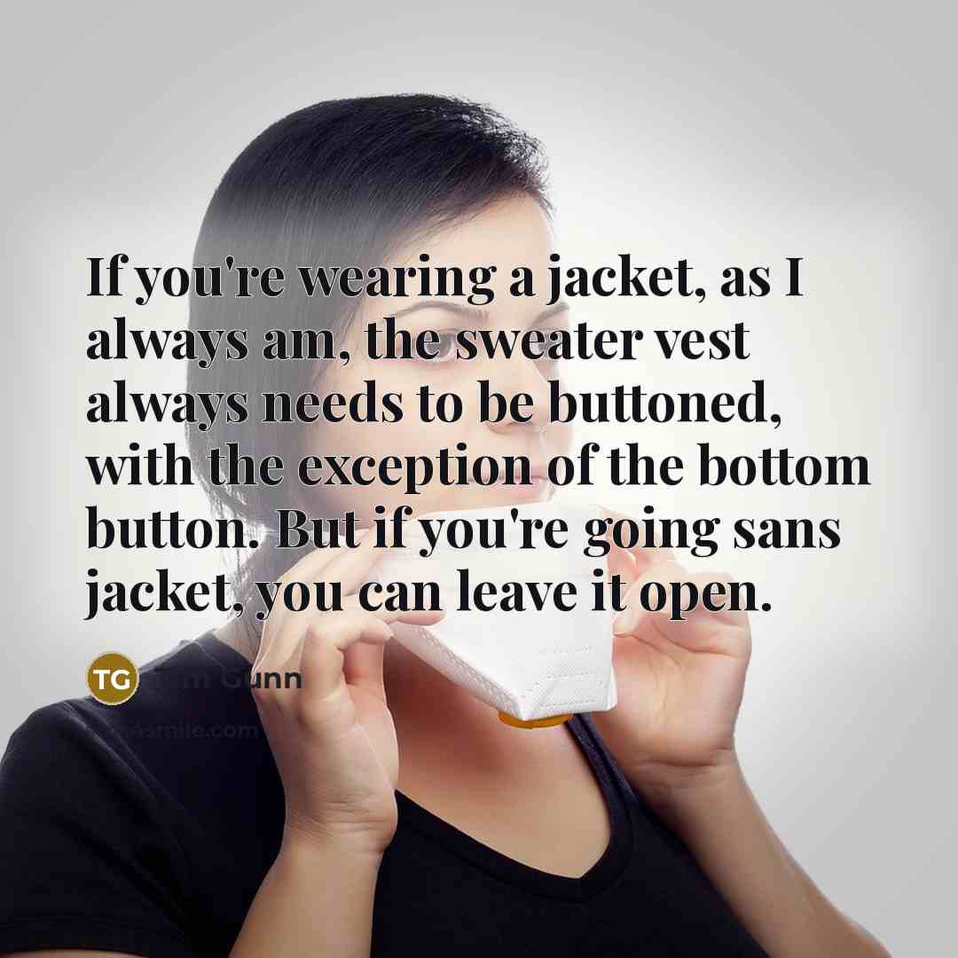 “If you're wearing a jacket, as I always am, the…” quote by Tim Gunn