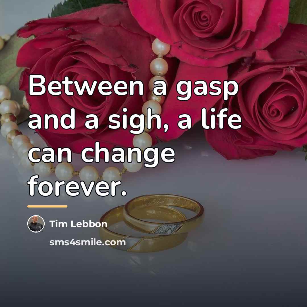 “Between a gasp and a sigh, a life can change…” quote by Tim Lebbon