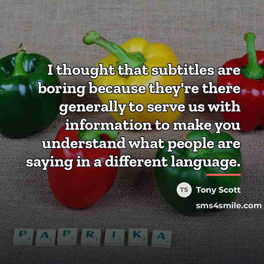 “I thought that subtitles are boring because they're there generally…” quote by Tony Scott