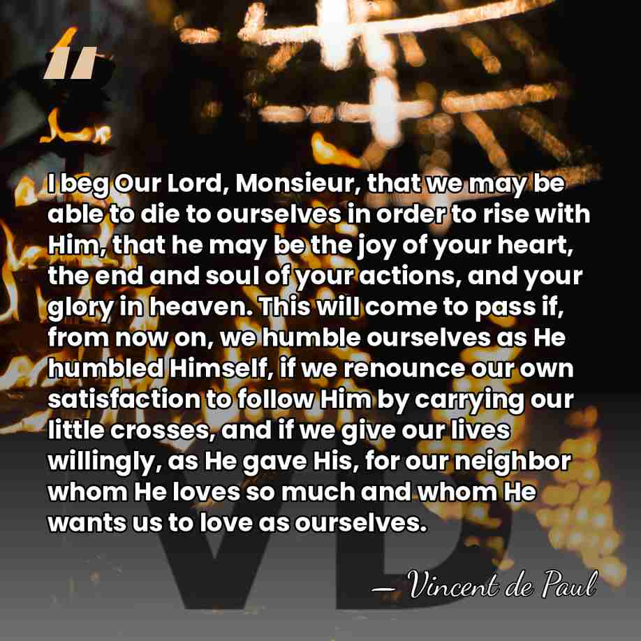 I beg Our Lord, Monsieur, that we may be able to die&hellip; - Vincent de Paul