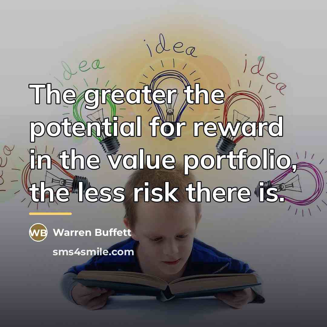 “The greater the potential for reward in the value portfolio,…” quote by Warren Buffett