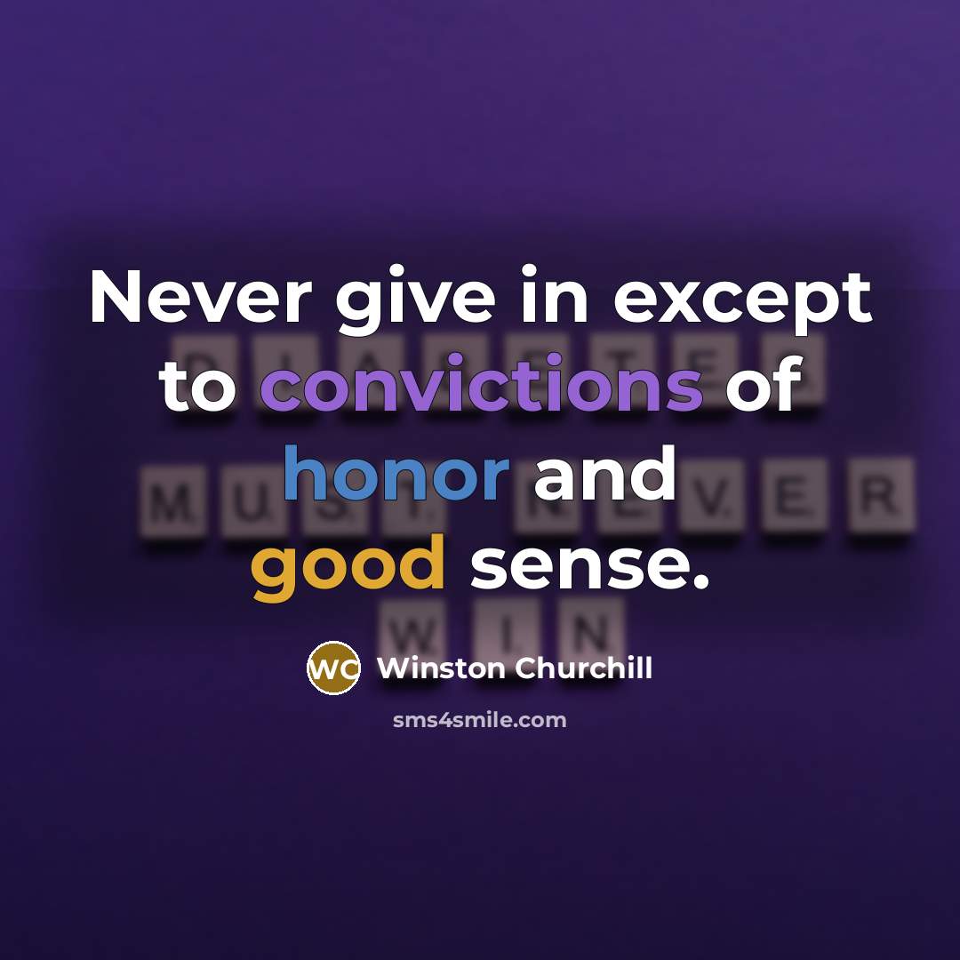 “Never give in except to convictions of honor and good…” quote by Winston Churchill