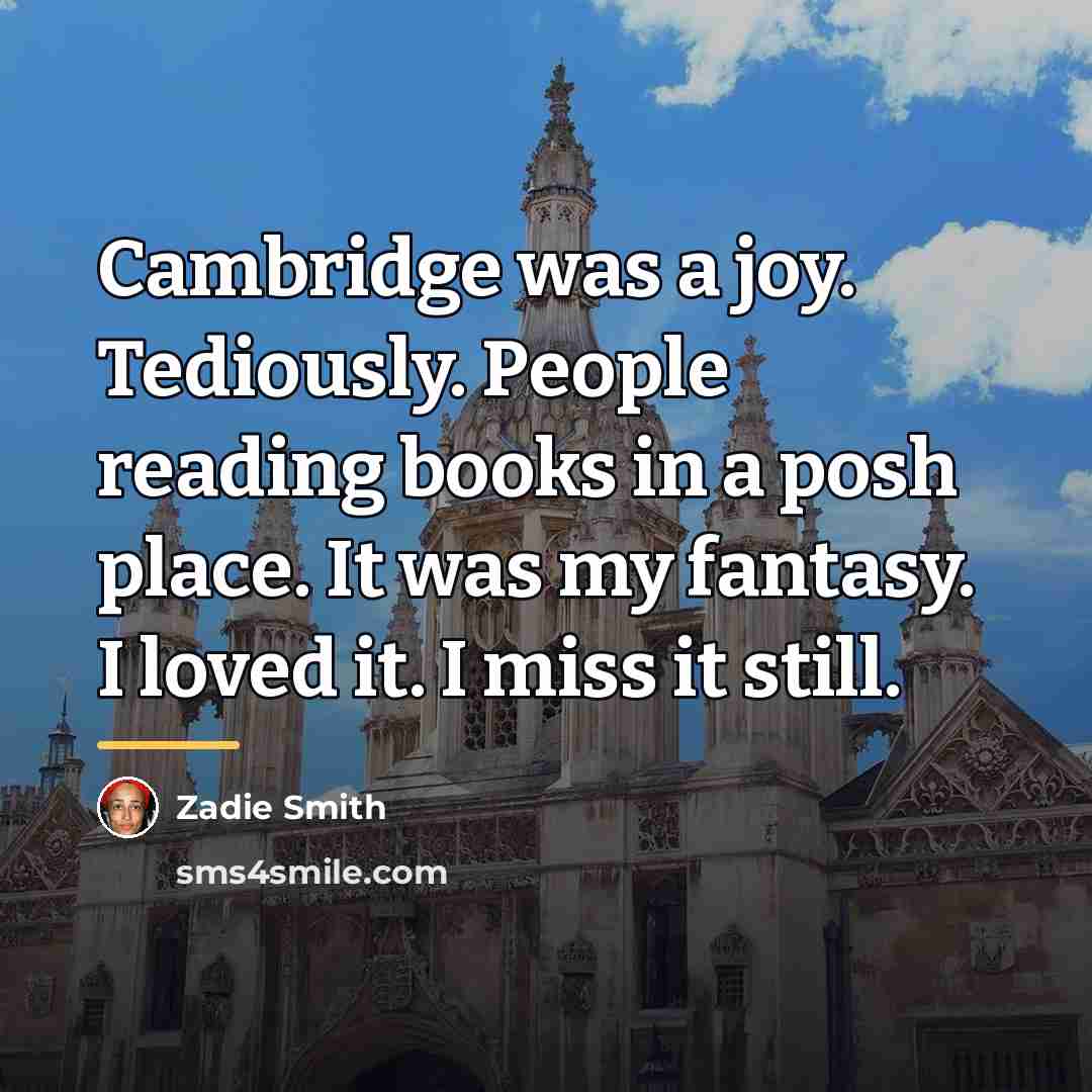 “Cambridge was a joy. Tediously. People reading books in a…” quote by Zadie Smith