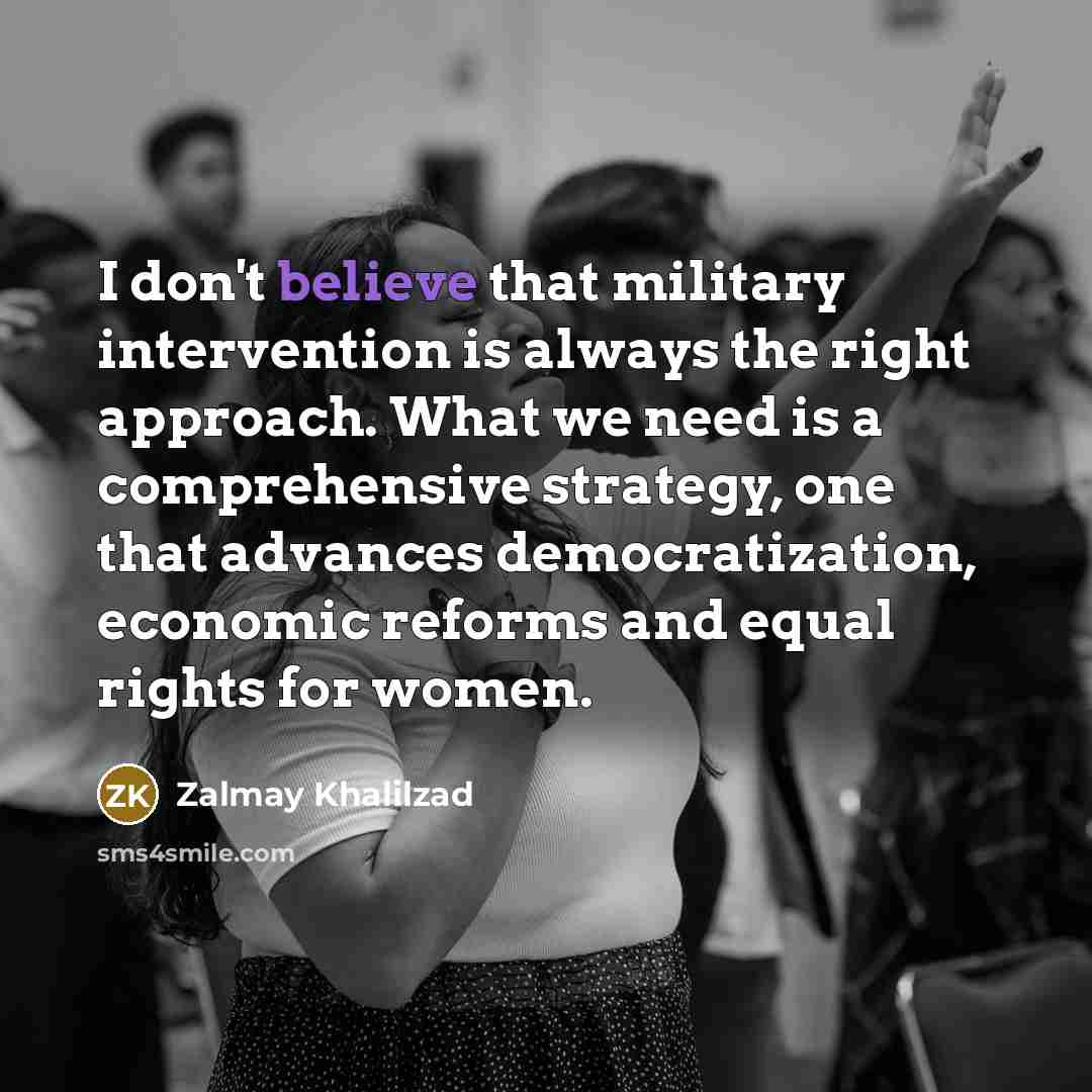 “I don't believe that military intervention is always the right…” quote by Zalmay Khalilzad
