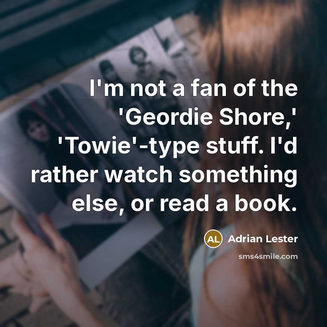 “I'm not a fan of the 'Geordie Shore,' 'Towie'-type stuff.…” quote by Adrian Lester