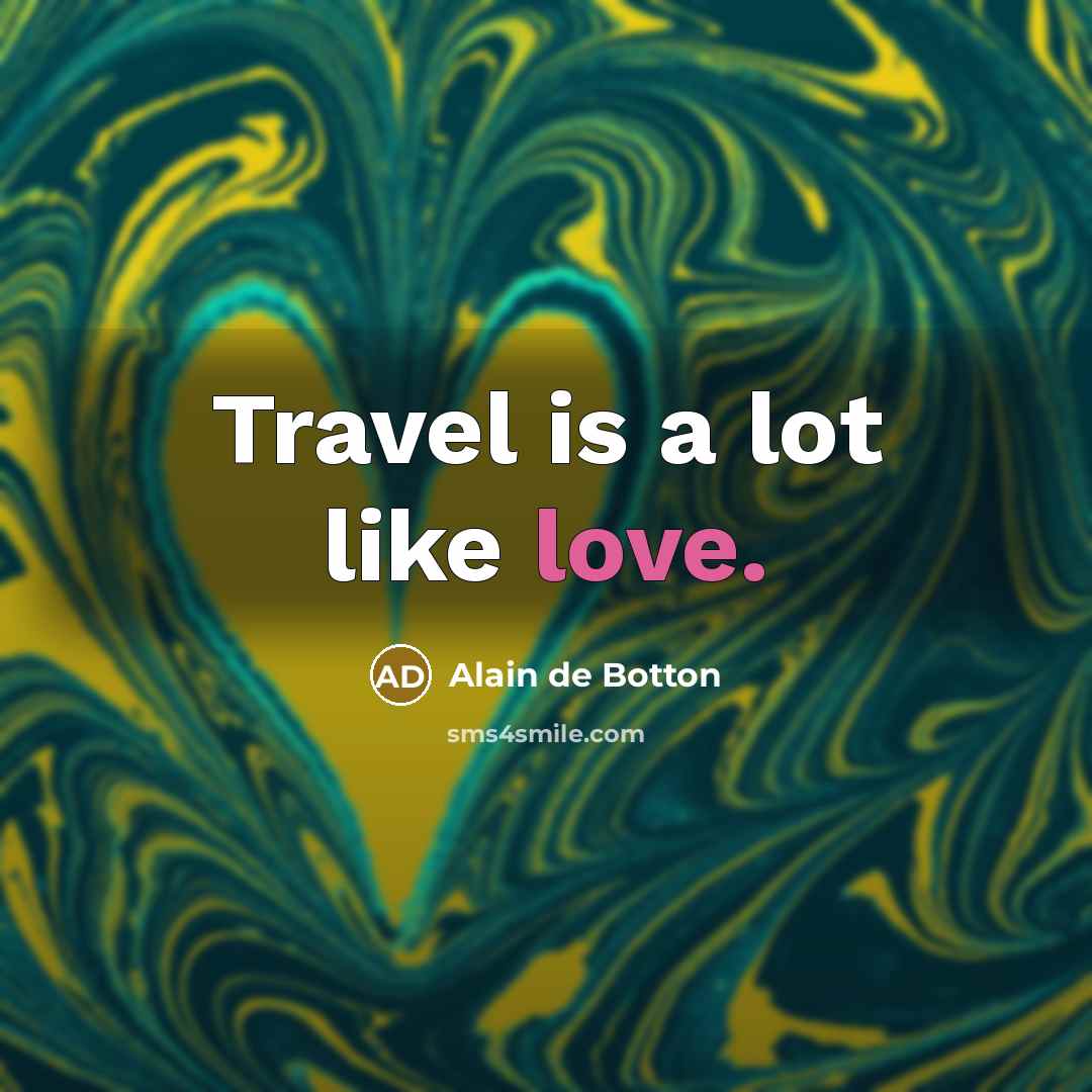 “Travel is a lot like love.…” quote by Alain de Botton